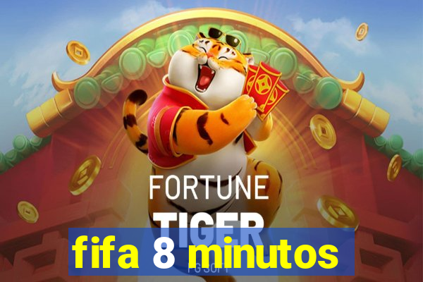 fifa 8 minutos